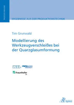 Grunwald |  Modellierung des Werkzeugverschleißes bei der Quarzglasumformung | Buch |  Sack Fachmedien