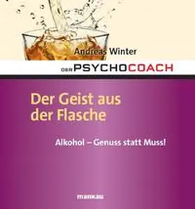 Winter |  Der Psychocoach 5: Der Geist aus der Flasche. Alkohol - Genuss statt Muss! | eBook | Sack Fachmedien