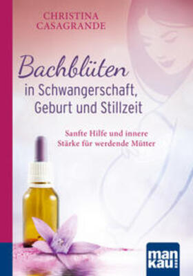 Casagrande |  Bachblüten in Schwangerschaft,Geburt und Stillzeit | Buch |  Sack Fachmedien