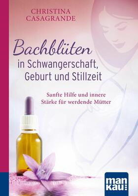 Casagrande |  Bachblüten in Schwangerschaft,Geburt und Stillzeit. Kompakt-Ratgeber | eBook | Sack Fachmedien