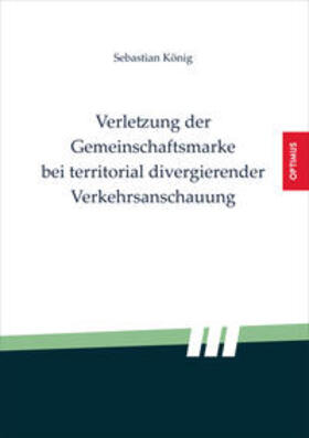König |  Verletzung der Gemeinschaftsmarke bei territorial divergierender Verkehrsanschauung | Buch |  Sack Fachmedien