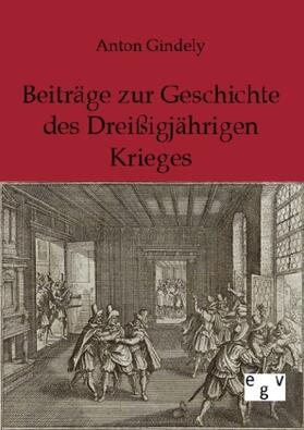 Gindely |  Beiträge zur Geschichte des Dreißigjährigen Krieges | Buch |  Sack Fachmedien