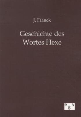 Franck |  Geschichte des Wortes Hexe | Buch |  Sack Fachmedien