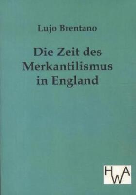 Brentano |  Die Zeit des Merkantilismus in England | Buch |  Sack Fachmedien