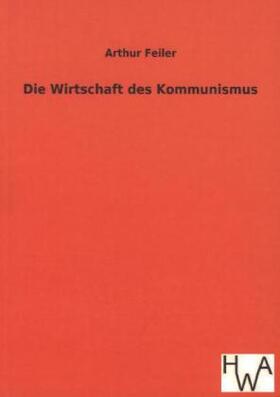 Feiler |  Die Wirtschaft des Kommunismus | Buch |  Sack Fachmedien