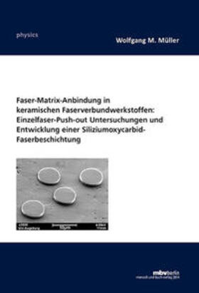 Müller |  Faser-Matrix-Anbindung in keramischen Faserverbundwerkstoffen: Einzelfaser-Push-out Untersuchungen und Entwicklung einer Siliziumoxycarbid- Faserbeschichtung | Buch |  Sack Fachmedien