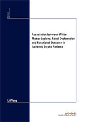 Wang |  Association between White Matter Lesions, Renal Dysfunction and Functional Outcome in Ischemic Stroke Patients | Buch |  Sack Fachmedien
