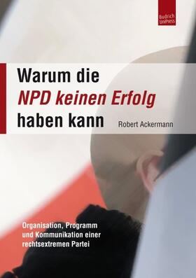 Ackermann |  Warum die NPD keinen Erfolg haben kann | Buch |  Sack Fachmedien