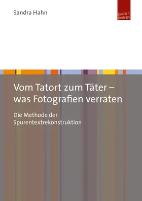 Hahn |  Vom Tatort zum Täter – was Fotografien verraten | Buch |  Sack Fachmedien