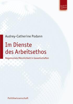 Podann |  Im Dienste des Arbeitsethos – Hegemoniale Männlichkeit in Gewerkschaften | eBook | Sack Fachmedien