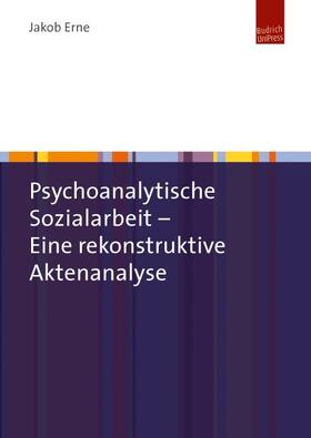 Erne |  Psychoanalytische Sozialarbeit – Eine rekonstruktive Aktenanalyse | eBook | Sack Fachmedien