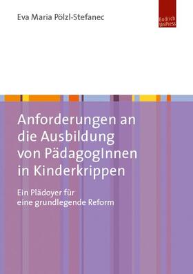 Pölzl-Stefanec |  Anforderungen an die Ausbildung von PädagogInnen in Kinderkrippen | eBook | Sack Fachmedien