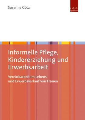 Götz |  Informelle Pflege, Kindererziehung und Erwerbsarbeit | Buch |  Sack Fachmedien