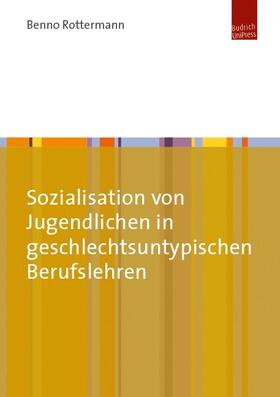 Rottermann |  Sozialisation von Jugendlichen in geschlechtsuntypischen Berufslehren | Buch |  Sack Fachmedien