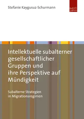 Kaygusuz-Schurmann |  Intellektuelle subalterner gesellschaftlicher Gruppen und ihre Perspektive auf Mündigkeit | Buch |  Sack Fachmedien