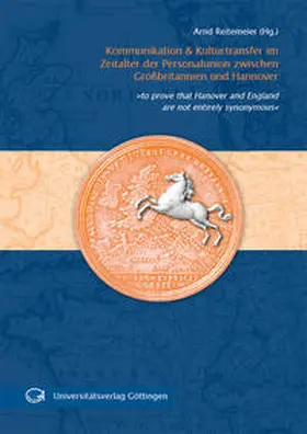 Reitemeier |  Kommunikation und Kulturtransfer im Zeitalter der Personalunion zwischen Großbritannien und Hannover | Buch |  Sack Fachmedien