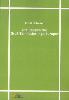 Hofmann |  Die Raupen der Groß-Schmetterlinge Europas | Buch |  Sack Fachmedien