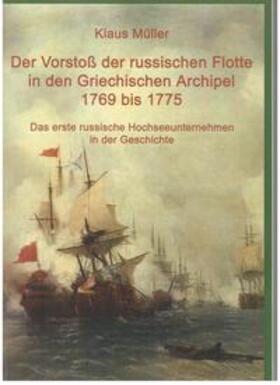 Müller |  Der Vorstoß der russischen Flotte in den Griechischen Archipel 1769 bis 1775 | Buch |  Sack Fachmedien