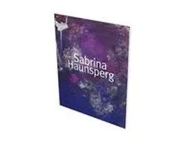 Schaufler-Münch / Bergmann |  Sabrina Haunsperg: Werke 2008–2018 | Buch |  Sack Fachmedien