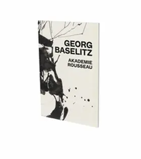 Baselitz / Gohr |  Georg Baselitz: Akademie Rousseau | Buch |  Sack Fachmedien