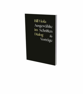 Viola / Neumaier / Sadowsky |  Bill Viola im Dialog - Ausgewählte Schriften & Vorträge | Buch |  Sack Fachmedien