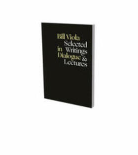 Viola / Sadowsky / Neumaier |  Viola, B: Bill Viola in Dialogue - Selected Writings & Lectu | Buch |  Sack Fachmedien