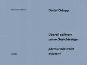 Löbke / Kothenschulte |  Detlef Orlopp: Überall splittern unsere Gesichtszüge - partout nos traits éclatent | Buch |  Sack Fachmedien