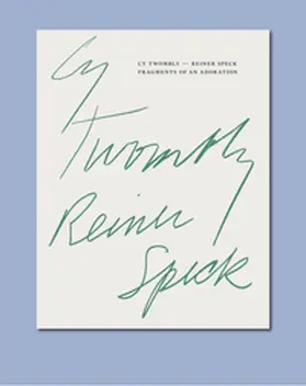 Speck / Ryan / Schiffer |  Cy Twombly - Reiner Speck. Fragments of an Adoration | Buch |  Sack Fachmedien