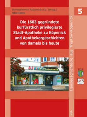 Heine |  Die 1683 gegründete kurfürstlich-privilegierte Stadt-Apotheke zu Köpenick und Apothekergeschichten von damals bis heute | Buch |  Sack Fachmedien