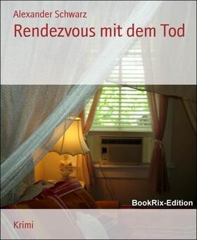 Schwarz |  Rendezvous mit dem Tod | eBook | Sack Fachmedien