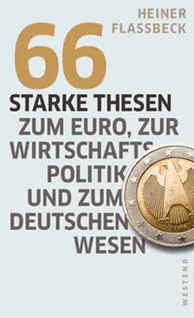 Flassbeck | 66 starke Thesen zum Euro, zur Wirtschaftspolitik und zum deutschen Wesen | Buch | 978-3-86489-055-0 | sack.de