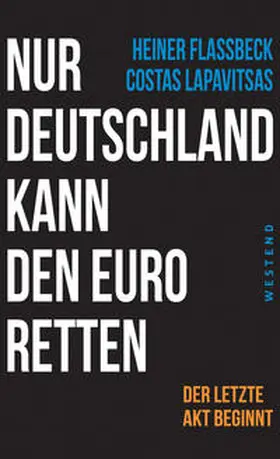 Flassbeck / Lapavitsas | Nur Deutschland kann den Euro retten | Buch | 978-3-86489-096-3 | sack.de