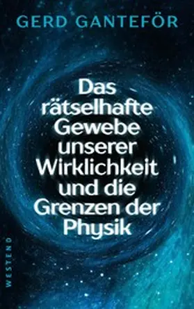 Ganteför |  Das rätselhafte Gewebe unserer Wirklichkeit und die Grenzen der Physik | eBook | Sack Fachmedien