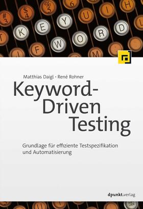Daigl / Rohner |  Keyword-Driven Testing | Buch |  Sack Fachmedien