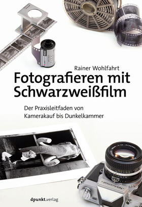 Wohlfahrt |  Fotografieren mit Schwarzweißfilm | Buch |  Sack Fachmedien