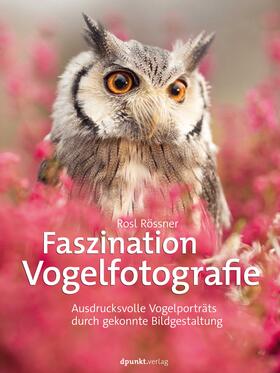 Rosl / Rößner |  Faszination Vogelfotografie | Buch |  Sack Fachmedien