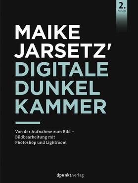 Jarsetz |  Maike Jarsetz' digitale Dunkelkammer | Buch |  Sack Fachmedien