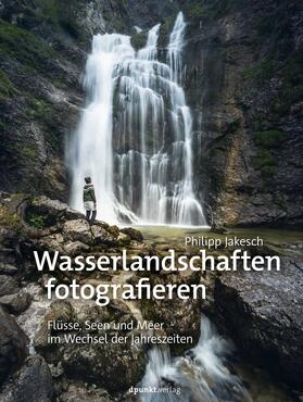 Jakesch |  Wasserlandschaften fotografieren | Buch |  Sack Fachmedien