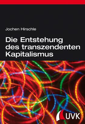 Hirschle |  Die Entstehung des transzendenten Kapitalismus | eBook | Sack Fachmedien