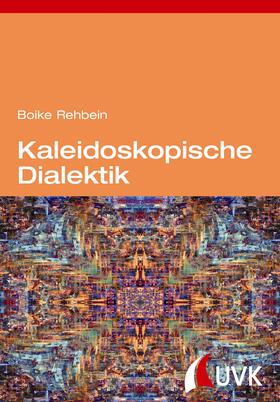 Rehbein |  Kaleidoskopische Dialektik | eBook | Sack Fachmedien