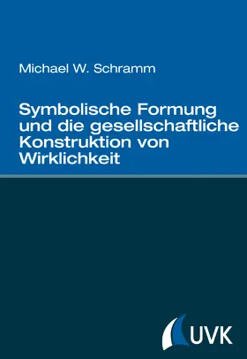 Schramm |  Symbolische Formung und die gesellschaftliche Konstruktion von Wirklichkeit | eBook | Sack Fachmedien