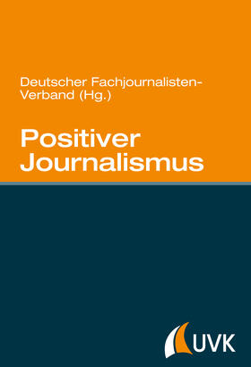 Deutscher Fachjournalisten-Verband |  Positiver Journalismus | eBook | Sack Fachmedien