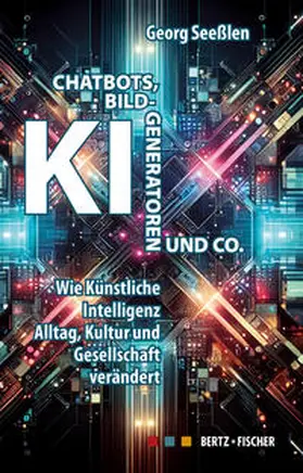 Seeßlen |  Chatbots, KI-Bildgeneratoren und Co. | Buch |  Sack Fachmedien