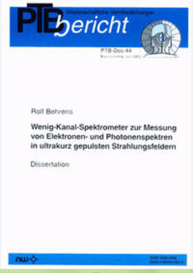 Behrens |  Wenig-Kanal-Spektrometer zur Messung von Elektronen- und Photonenspektren in ultrakurz gepulsten Strahlungsfeldern | Buch |  Sack Fachmedien