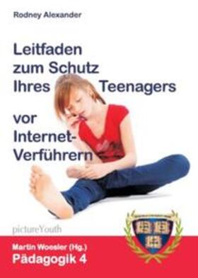 Alexander |  Leitfaden zum Schutz Ihres Teenagers vor Internet-Verführern | Buch |  Sack Fachmedien