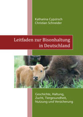 Cypzirsch / Schneider |  Leitfaden zur Bisonhaltung in Deutschland | Buch |  Sack Fachmedien