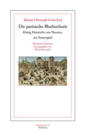 Gottsched / Kaminski |  Die parisische Bluthochzeit König Heinrichs von Navarra, ein Trauerspiel. | Buch |  Sack Fachmedien