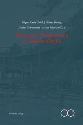 Carlà-Uhink / Freitag / Mittermeier |  Time and Temporality in Theme Parks | Buch |  Sack Fachmedien