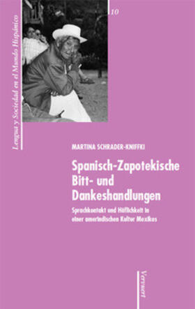 Schrader-Kniffki |  Spanisch-Zapotekische Bitt- und Dankeshandlungen. Sprachkontakt und Höflichkeit in einer. Sprachkontakt und Höflichkeit in einer amerindischen Kultur Mexikos. | eBook | Sack Fachmedien