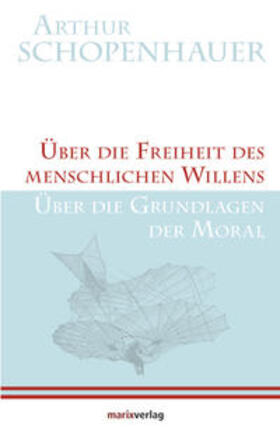 Schopenhauer |  Über die Freiheit des menschlichen Willens / Über die Grundlagen der Moral | Buch |  Sack Fachmedien